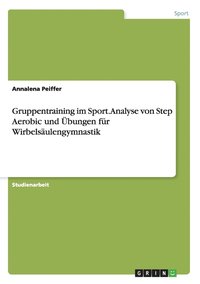 bokomslag Gruppentraining im Sport. Analyse von Step Aerobic und UEbungen fur Wirbelsaulengymnastik
