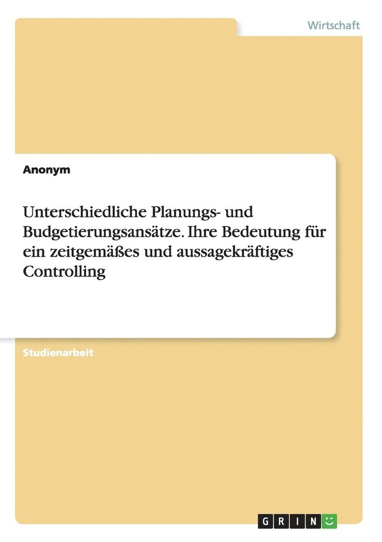 Unterschiedliche Planungs- und Budgetierungsanstze. Ihre Bedeutung fr ein zeitgemes und aussagekrftiges Controlling 1