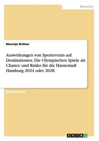 bokomslag Auswirkungen von Sportevents auf Destinationen. Die Olympischen Spiele als Chance und Risiko fur die Hansestadt Hamburg 2024 oder 2028