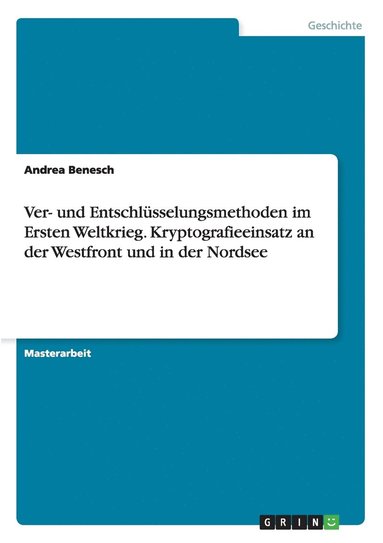 bokomslag Ver- und Entschlsselungsmethoden im Ersten Weltkrieg. Kryptografieeinsatz an der Westfront und in der Nordsee