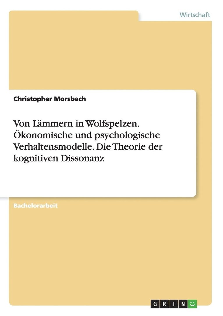 Von Lämmern in Wolfspelzen. Ökonomische und psychologische Verhaltensmodelle. Die Theorie der kognitiven Dissonanz 1