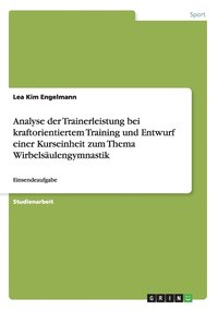 bokomslag Analyse der Trainerleistung bei kraftorientiertem Training und Entwurf einer Kurseinheit zum Thema Wirbelsäulengymnastik