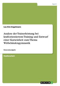 bokomslag Analyse der Trainerleistung bei kraftorientiertem Training und Entwurf einer Kurseinheit zum Thema Wirbelsaulengymnastik