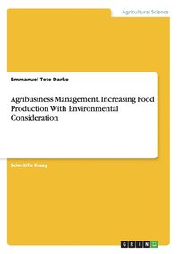 bokomslag Agribusiness Management. Increasing Food Production With Environmental Consideration