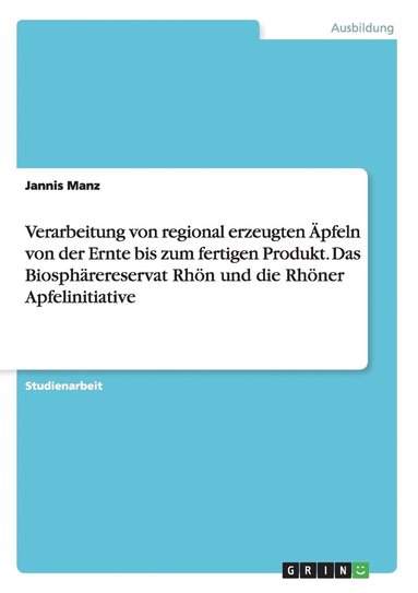 bokomslag Verarbeitung von regional erzeugten pfeln von der Ernte bis zum fertigen Produkt. Das Biosphrereservat Rhn und die Rhner Apfelinitiative