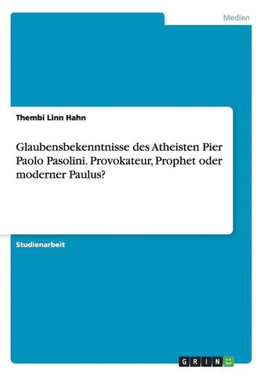 bokomslag Glaubensbekenntnisse Des Atheisten Pier Paolo Pasolini. Provokateur, Prophet Oder Moderner Paulus?