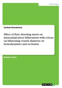 bokomslag Effect of flow diverting stents on intracranial artery bifurcations with a focus on bifurcating vessels diameter on hemodynamics and occlusion