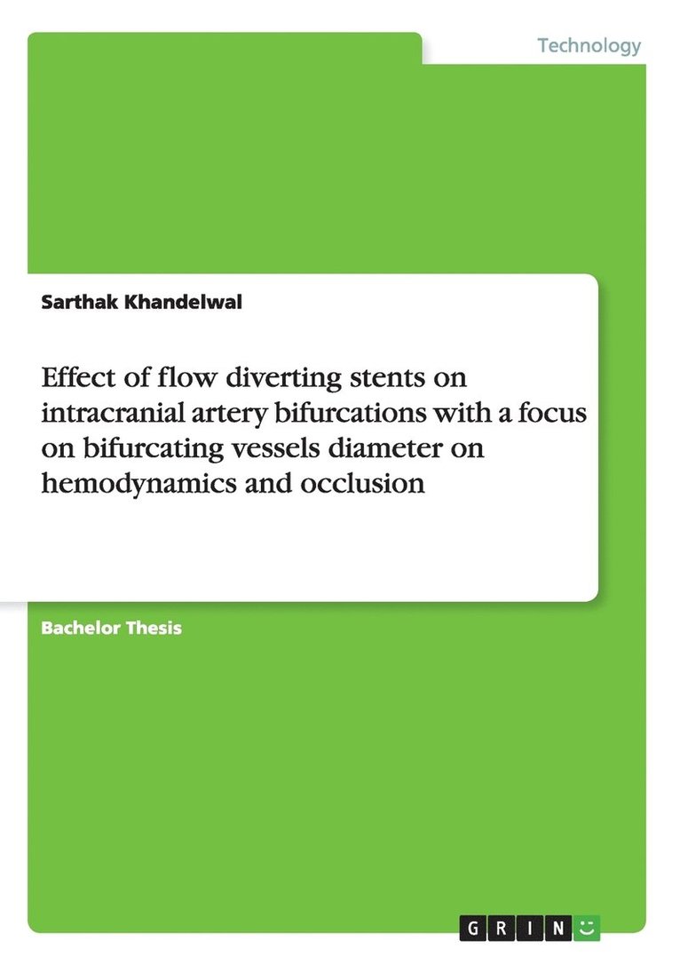 Sarthak Khandelwal - Effect of flow diverting stents on intracranial artery bifurcations with a focus on bifurcating vessels diameter on hemodynamics and occlusion, Häftad