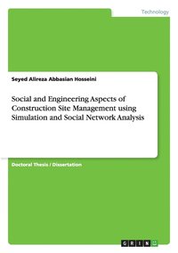 bokomslag Social and Engineering Aspects of Construction Site Management using Simulation and Social Network Analysis