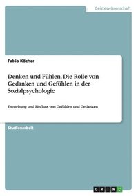 bokomslag Denken und Fhlen. Die Rolle von Gedanken und Gefhlen in der Sozialpsychologie