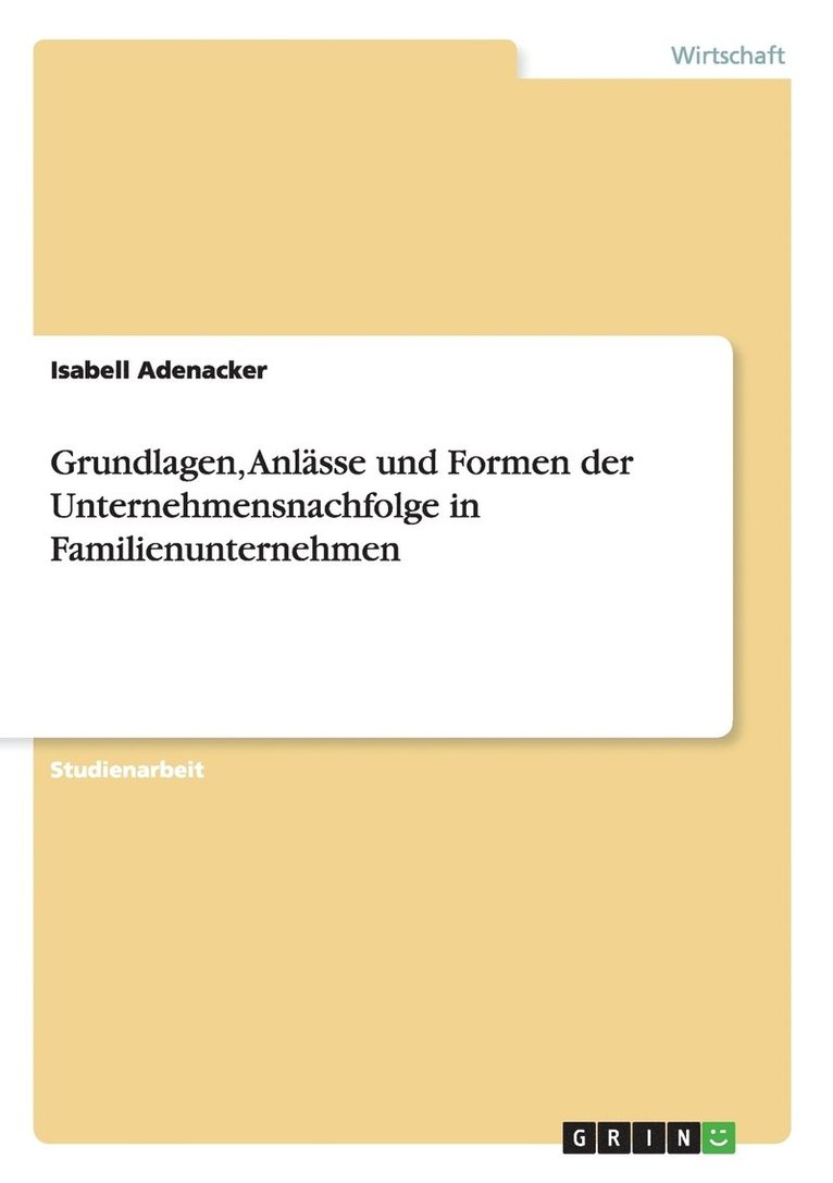 Grundlagen, Anlsse und Formen der Unternehmensnachfolge in Familienunternehmen 1