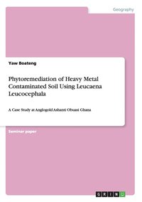 bokomslag Phytoremediation of Heavy Metal Contaminated Soil Using Leucaena Leucocephala