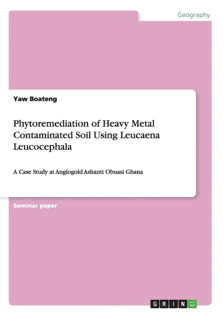 Yaw Boateng - Phytoremediation of Heavy Metal Contaminated Soil Using Leucaena Leucocephala, Häftad