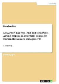 bokomslag Do Airport Express Train and Southwest Airline employ an internally consistent Human Ressources Management?