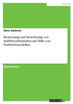 Bemessung und Bewehrung von Stahlbetonbauteilen mit Hilfe von Fachwerkmodellen 1