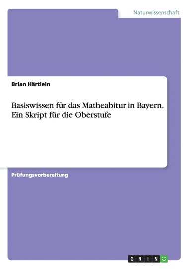 bokomslag Basiswissen fur das Matheabitur in Bayern. Ein Skript fur die Oberstufe