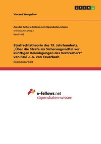 bokomslag Strafrechtstheorie des 19. Jahrhunderts. &quot;ber die Strafe als Sicherungsmittel vor knftigen Beleidigungen des Verbrechers&quot; von Paul J. A. von Feuerbach