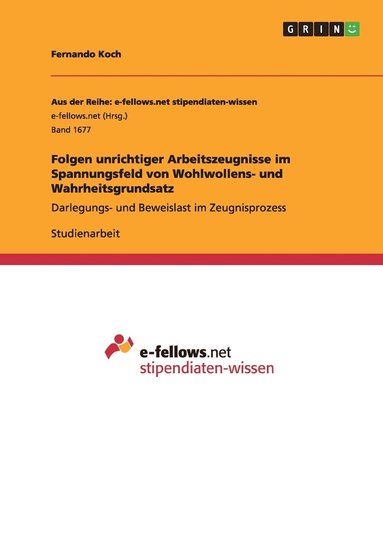 Fernando Koch - Folgen unrichtiger Arbeitszeugnisse im Spannungsfeld von Wohlwollens- und Wahrheitsgrundsatz, Häftad