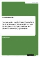 bokomslag -Kanak Sprak- Im Alltag. Der Unterschied Zwischen Direkter Kommunikation Und Medial Stilisierten Sprechweisen Des Deutsch-Turkischen Jugendslangs