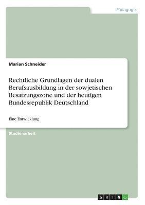 bokomslag Rechtliche Grundlagen der dualen Berufsausbildung in der sowjetischen Besatzungszone und der heutigen Bundesrepublik Deutschland