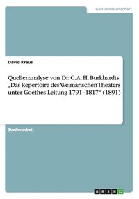 bokomslag Quellenanalyse von Dr. C. A. H. Burkhardts &quot;Das Repertoire des Weimarischen Theaters unter Goethes Leitung 1791-1817&quot; (1891)