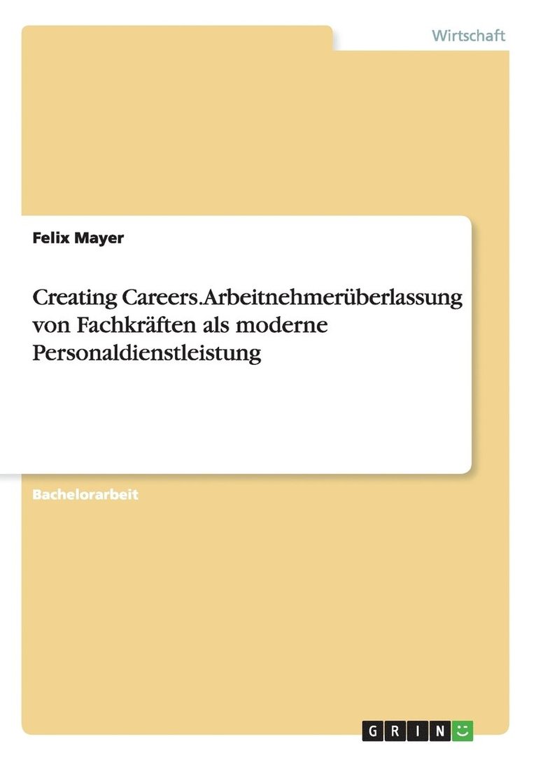 Creating Careers. Arbeitnehmeruberlassung von Fachkraften als moderne Personaldienstleistung 1