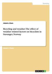 bokomslag Bicycling and weather. The effect of weather related factors on bicyclists in Stavanger, Norway
