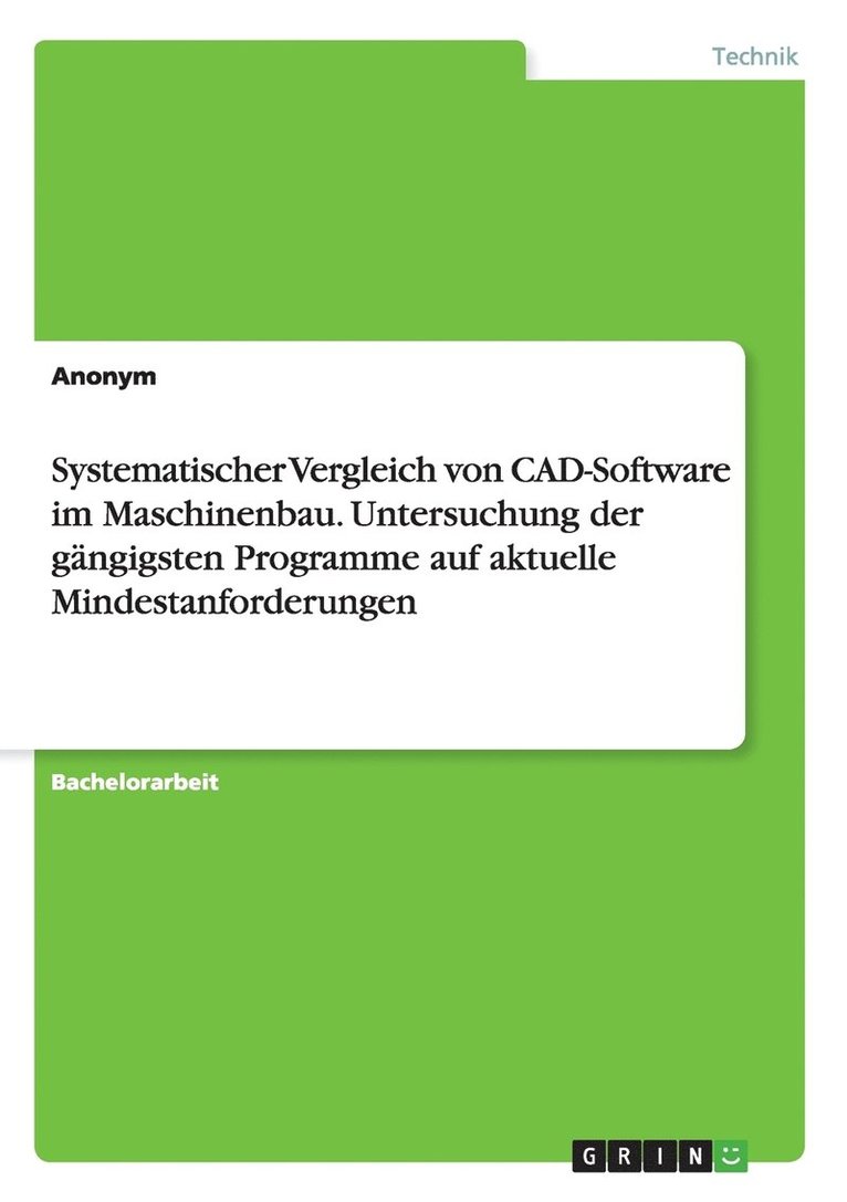 Systematischer Vergleich von CAD-Software im Maschinenbau. Untersuchung der gangigsten Programme auf aktuelle Mindestanforderungen 1