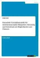 bokomslag Potentielle Geschaftsmodelle Fur Nicht-Kommerzielle Filmarchive. Streaming Und Downloads ALS Moglichkeiten Und Chancen