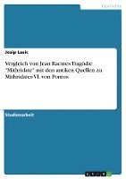 bokomslag Vergleich Von Jean Racines Tragodie Mithridate Mit Den Antiken Quellen Zu Mithridates VI. Von Pontos