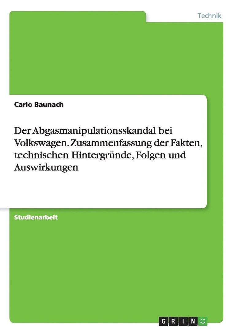 Der Abgasmanipulationsskandal bei Volkswagen. Zusammenfassung der Fakten, technischen Hintergrnde, Folgen und Auswirkungen 1