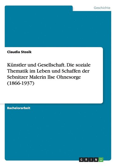 bokomslag Knstler und Gesellschaft. Die soziale Thematik im Leben und Schaffen der Sebnitzer Malerin Ilse Ohnesorge (1866-1937)