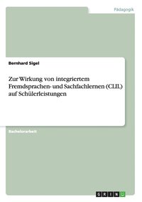 bokomslag Zur Wirkung von integriertem Fremdsprachen- und Sachfachlernen (CLIL) auf Schulerleistungen