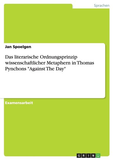 bokomslag Das literarische Ordnungsprinzip wissenschaftlicher Metaphern in Thomas Pynchons &quot;Against The Day&quot;