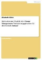bokomslag Methoden und Modelle des Change Managements. Veränderungsprozesse für den Bereich Einkauf
