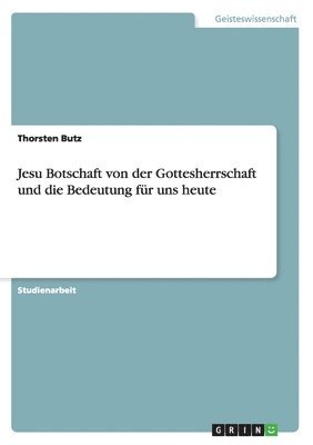 Thorsten Butz - Jesu Botschaft von der Gottesherrschaft und die Bedeutung für uns heute, Häftad
