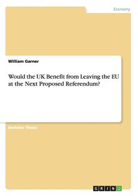 bokomslag Would the UK Benefit from Leaving the EU at the Next Proposed Referendum?