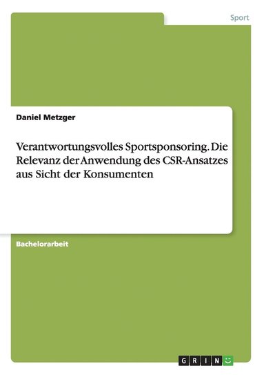 bokomslag Verantwortungsvolles Sportsponsoring. Die Relevanz der Anwendung des CSR-Ansatzes aus Sicht der Konsumenten