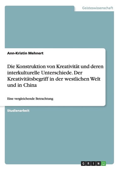 bokomslag Konstruktion von Kreativität und deren interkulturelle Unterschiede. Der Kreativitätsbegriff in der westlichen Welt und in China