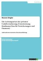 Die Leistungsarten Der Privaten Unfallversicherung (Unterweisung Kaufmann/-Frau Fur Versicherungen Und Finanzen) 1