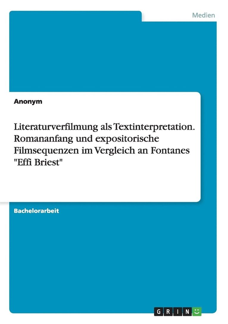 Literaturverfilmung als Textinterpretation. Romananfang und expositorische Filmsequenzen im Vergleich an Fontanes 'Effi Briest' 1