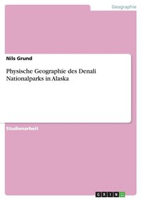 bokomslag Physische Geographie des Denali Nationalparks in Alaska