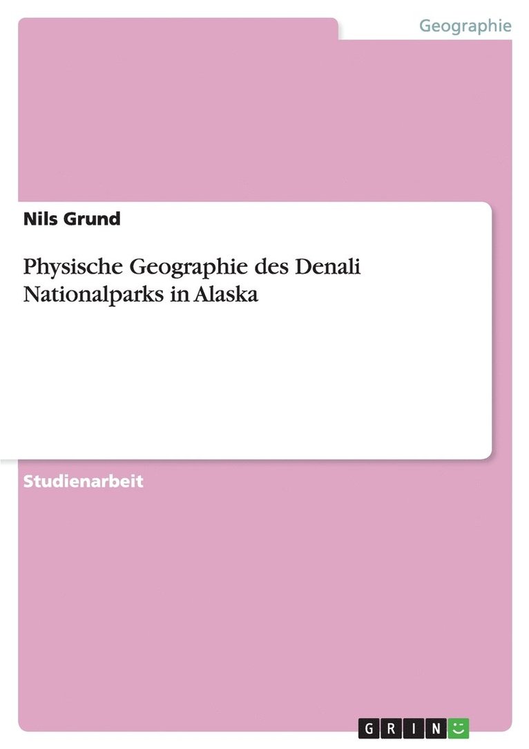 Nils Grund - Physische Geographie des Denali Nationalparks in Alaska, Häftad