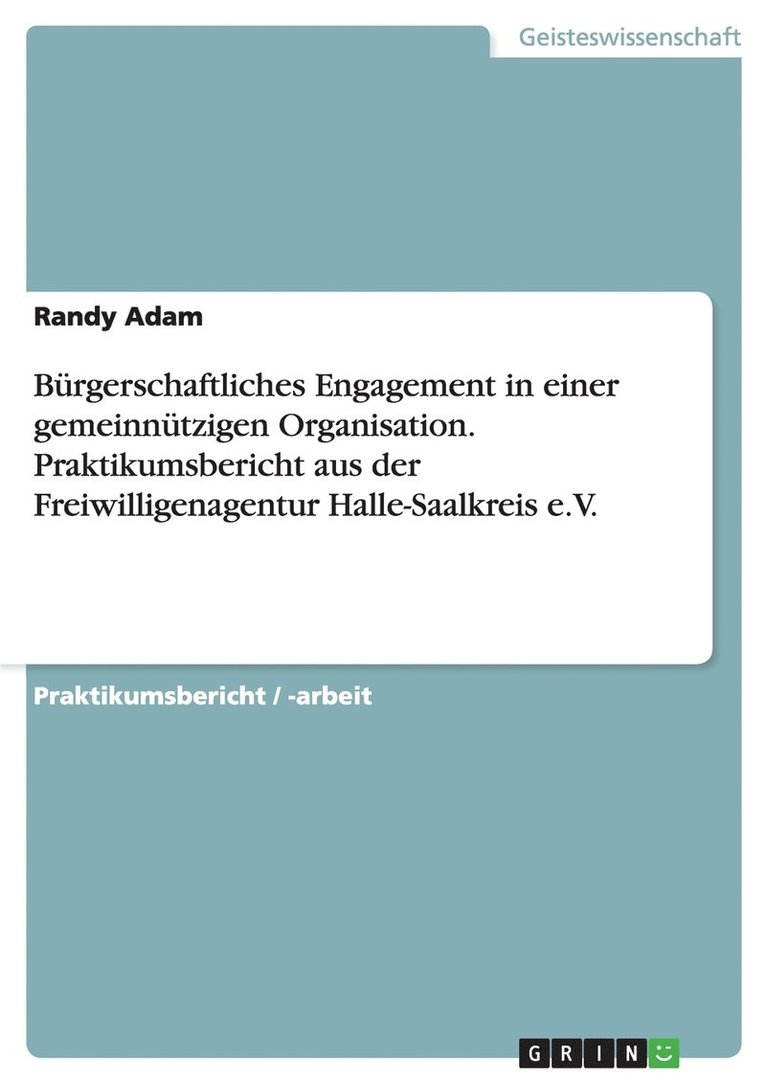 Brgerschaftliches Engagement in einer gemeinntzigen Organisation. Praktikumsbericht aus der Freiwilligenagentur Halle-Saalkreis e.V. 1