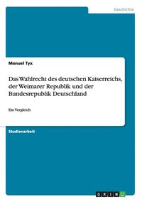 bokomslag Das Wahlrecht des deutschen Kaiserreichs, der Weimarer Republik und der Bundesrepublik Deutschland