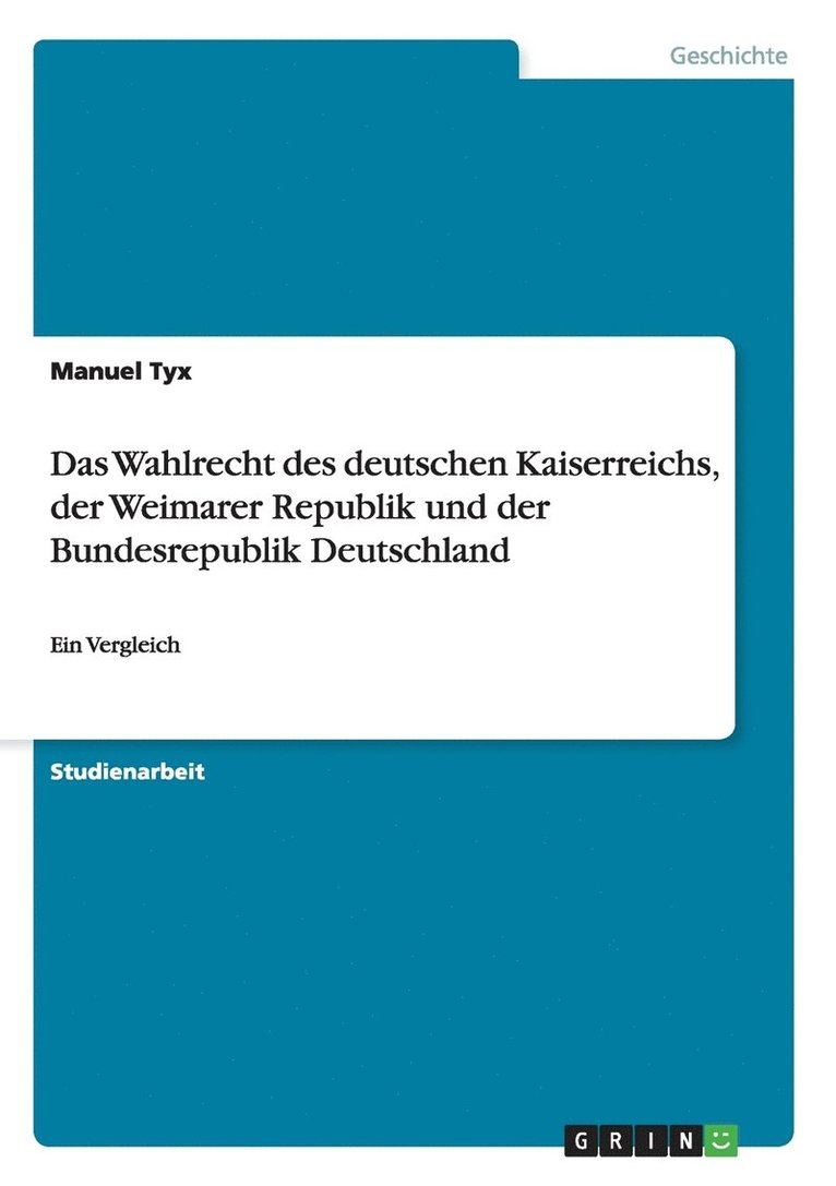 Das Wahlrecht des deutschen Kaiserreichs, der Weimarer Republik und der Bundesrepublik Deutschland 1