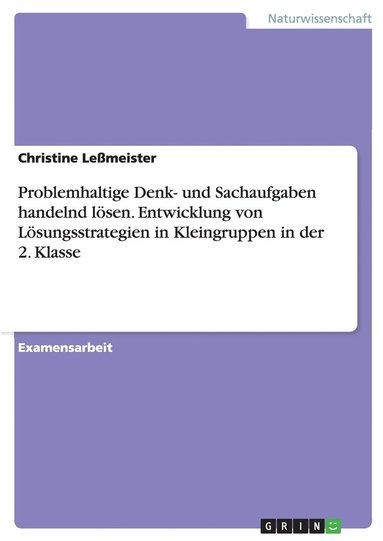 bokomslag Problemhaltige Denk- und Sachaufgaben handelnd loesen. Entwicklung von Loesungsstrategien in Kleingruppen in der 2. Klasse