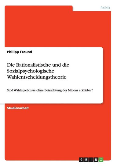 bokomslag Die Rationalistische und die Sozialpsychologische Wahlentscheidungstheorie