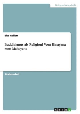 Buddhismus ALS Religion? Vom Hinayana Zum Mahayana 1