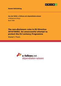 bokomslag The non-disclosure rules in EU Directive 2014/104/EU. An unsuccessful attempt to protect the EU Leniency Programme